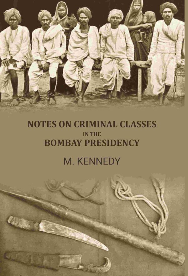 Notes on criminal classes in the bombay presidency [Hardcover]