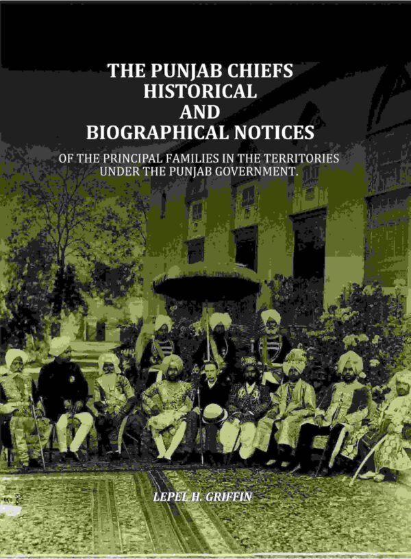 The Punjab Chiefs Historical And Biographical Notices: Of The principal Families In The Territories Under The Punjab Government.