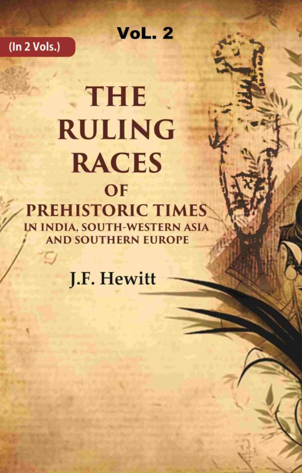 The Ruling Races of Prehistoric Times in India, South-Western Asia and Southern Europe 2nd
