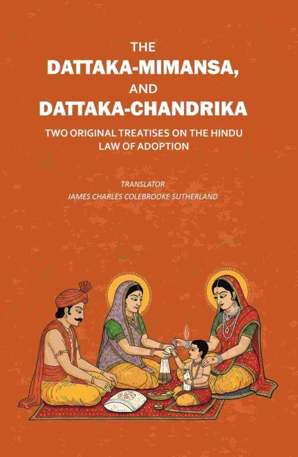 The Dattaka-Mimansa, And Dattaka-Chandrika Two Original Treatises on The Hindu Law of Adoption
