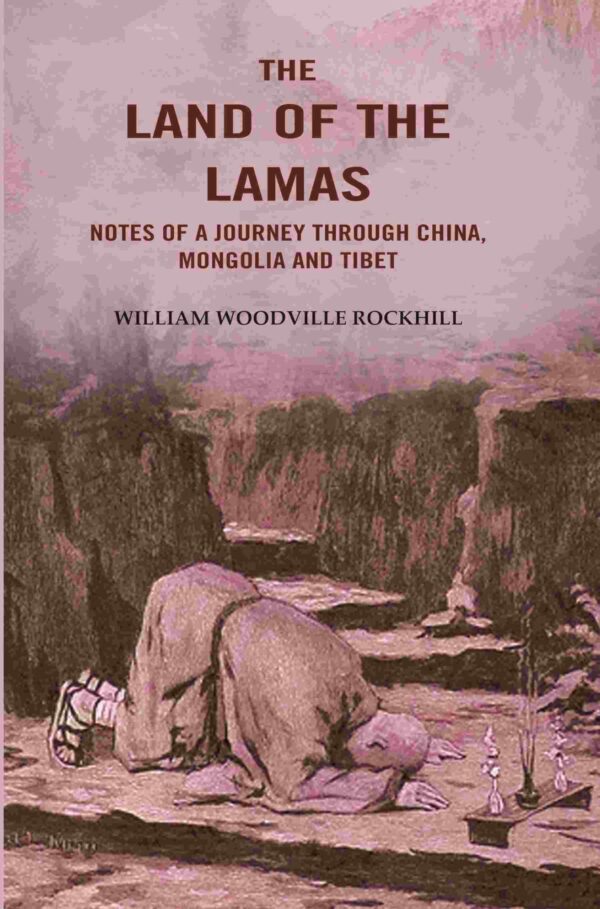 The Land of the Lamas: Notes of a Journey through China, Mongolia and Tibet
