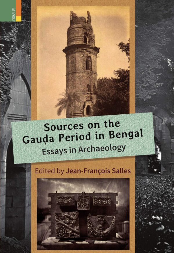 Sources in the Gauḍa Period in Bengal: Essays in Archaeology