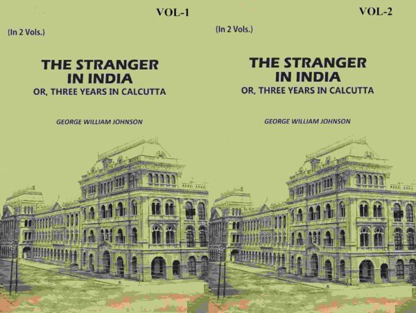 The Stranger In India: Or, Three Years In Calcutta 2 Vols. Set