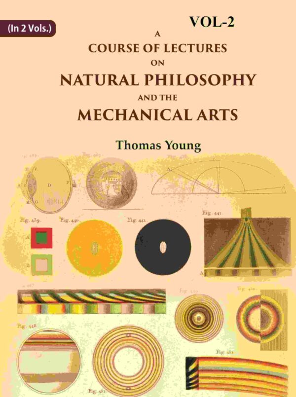 A Course of Lectures on Natural Philosophy and the Mechanical Arts 2nd