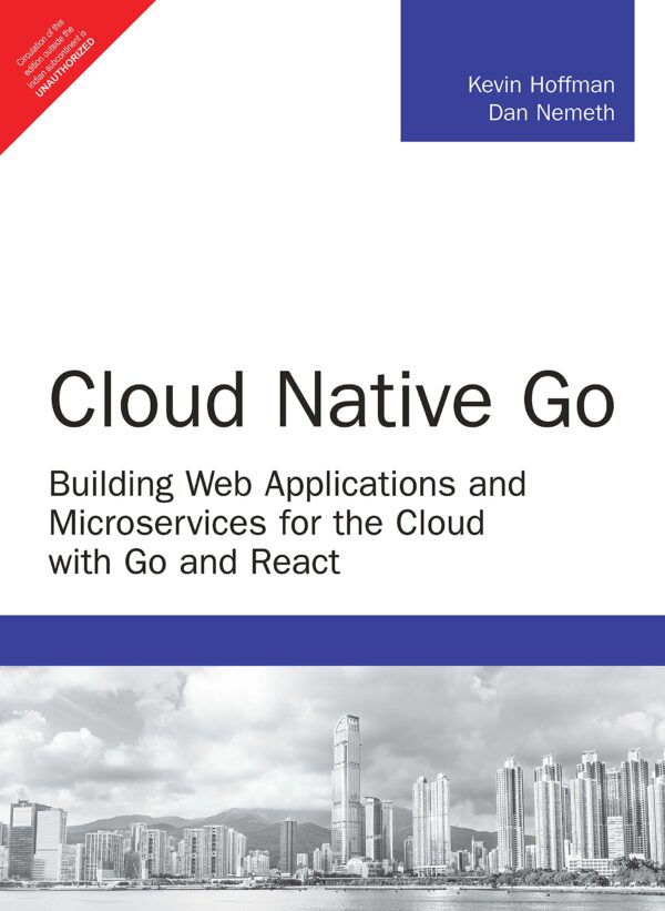 Cloud Native Go: Building Web Applications and Microservices for the Cloud with Go and React | First Edition | By Pearson