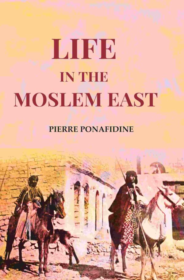 Life in the Moslem East [Hardcover]