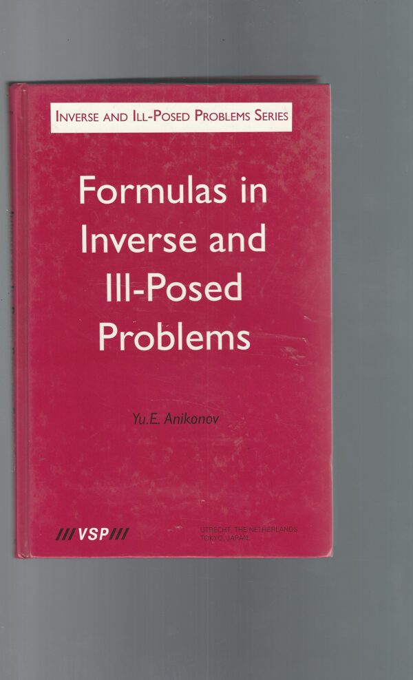 Formulas in Inverse and Ill-Posed Problems: 6 (Inverse and Ill-Posed Problems Series)