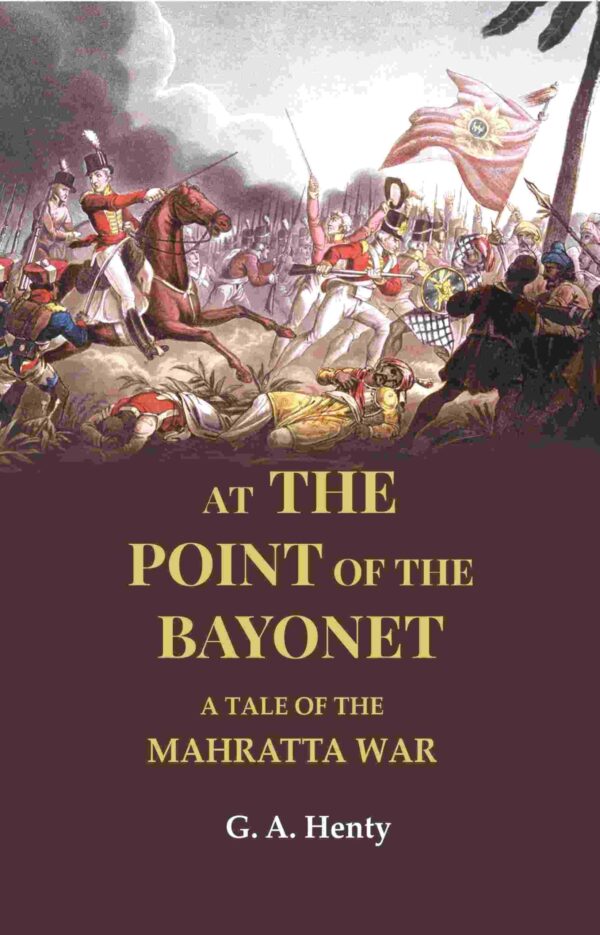 At the Point of the Bayonet: A Tale of the Mahratta War [Hardcover]