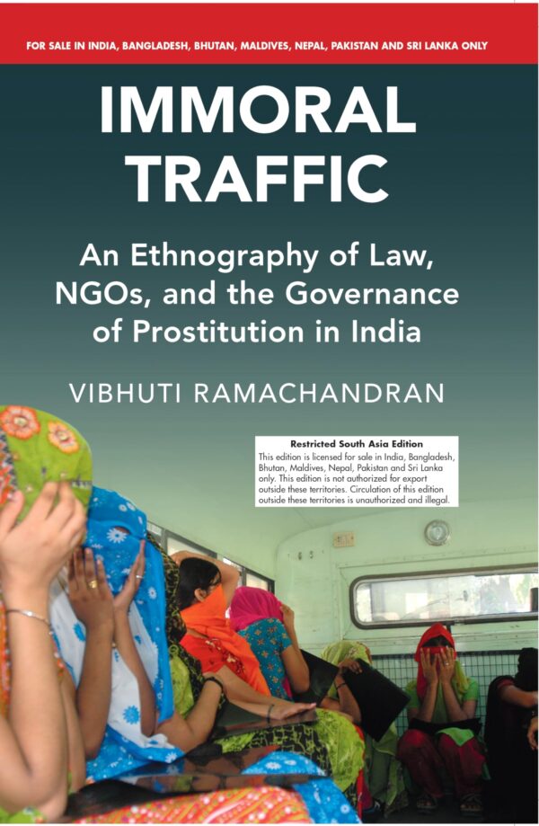 Immoral Traffic: An Ethnography of Law, NGOs, and the Governance of Prostitution in India (South Asia Edition)