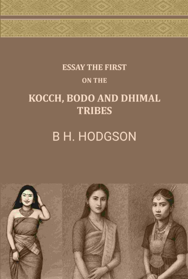 Essay The First: On The Kocch, Bodo and Dhimal Tribes [Hardcover]