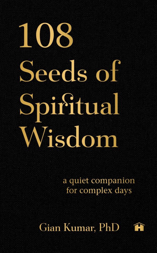 108 Seeds of Spiritual Wisdom: A Quiet Companion for Complex Days