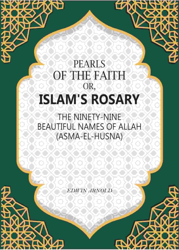 Pearls of the Faith: Or, Islam's Rosary The Ninety-Nine Beautiful Names Of Allah (Asma-El-Husna) [Hardcover]
