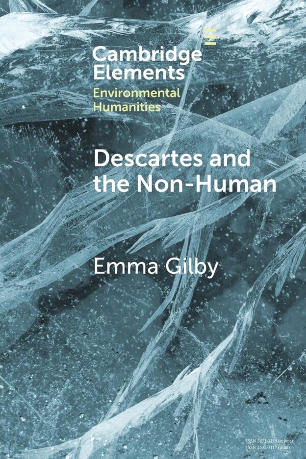 Descartes and the Non-human / Emma Gilby (Elements in Environmental Humanities)