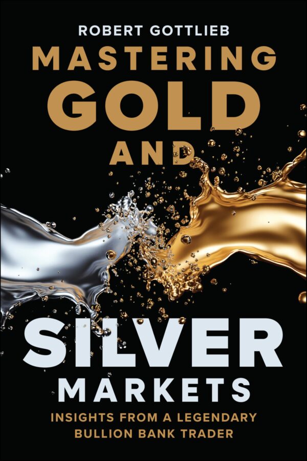 Mastering Gold and Silver Markets: Insights from a Legendary Bullion Bank Trader