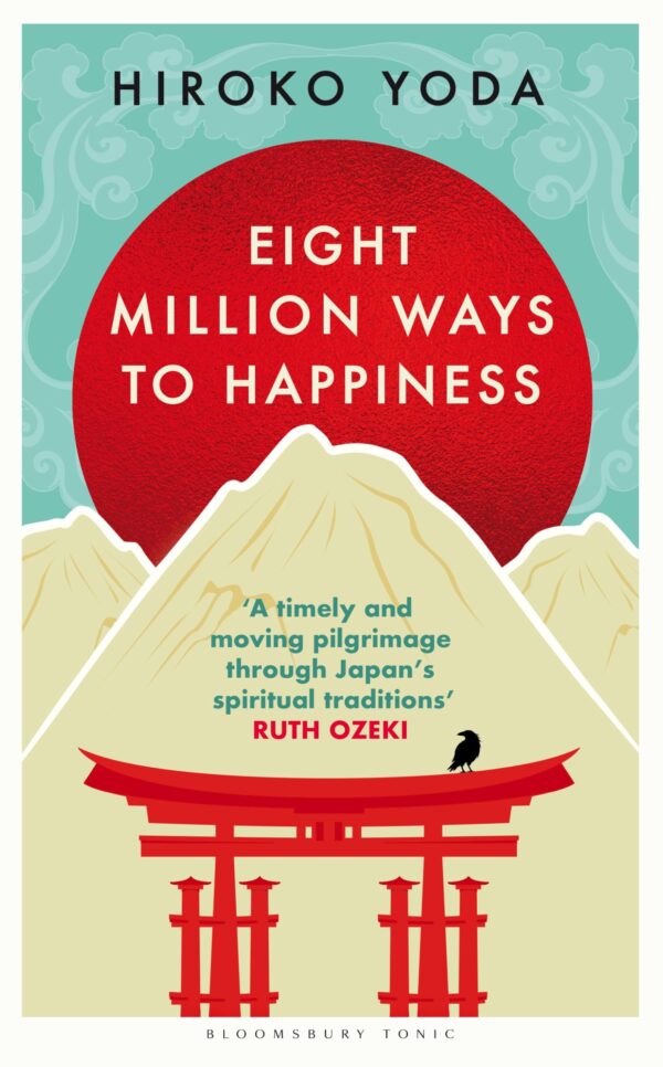 Eight Million Ways to Happiness: Wisdom from the Heart of Japan: Find your own way to inner peace with the wisdom of Japan