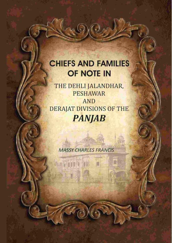 Chiefs And Families Of Note In The Delhi: Jalandhar, Peshawar And Derajat Divisions Of The Panjab [Hardcover]