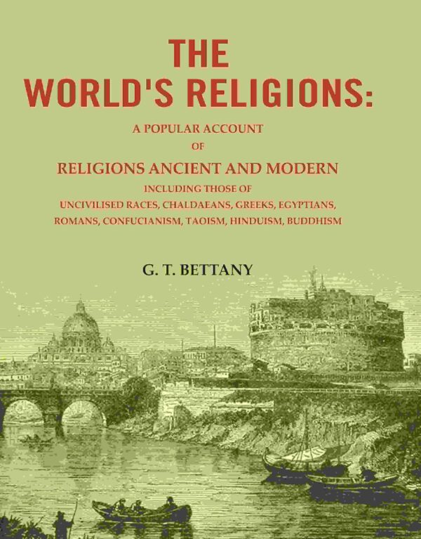 The World's Religions: A Popular Account of Religions Ancient And Modern Including Those of Uncivilised Races, Chaldaeans, Greeks, Egyptians, Romans, Confucianism, Taoism, Hinduism [Hardcover]