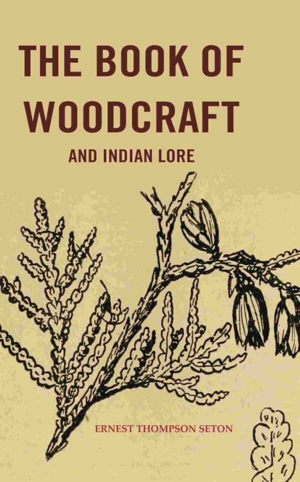 The Book of woodcraft and Indian Lore