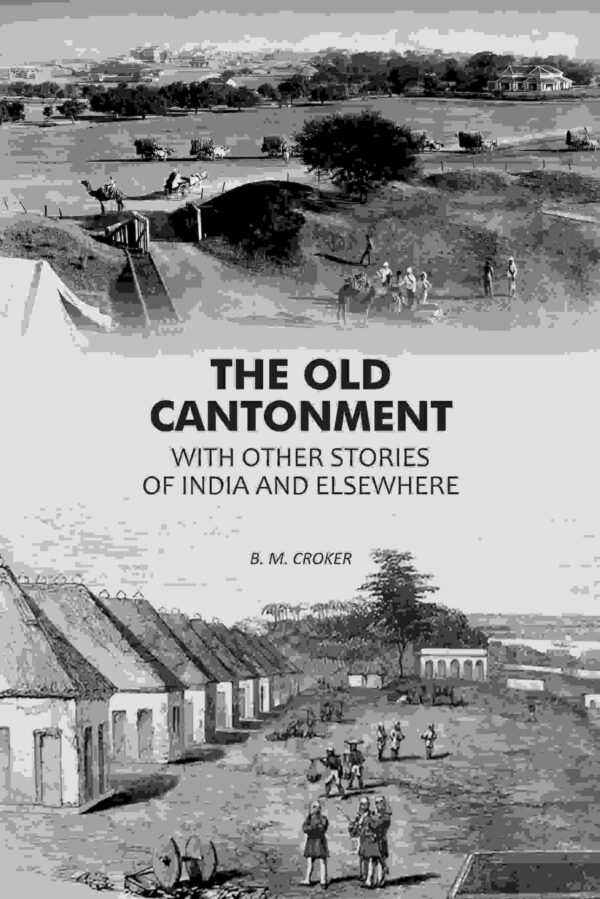 The Old Cantonment: With Other Stories of India and Elsewhere [Hardcover]
