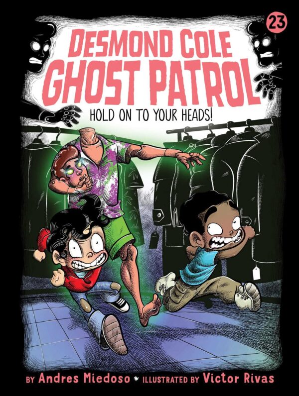 Hold on to Your Heads!: Volume 23 (Desmond Cole Ghost Patrol, 23)