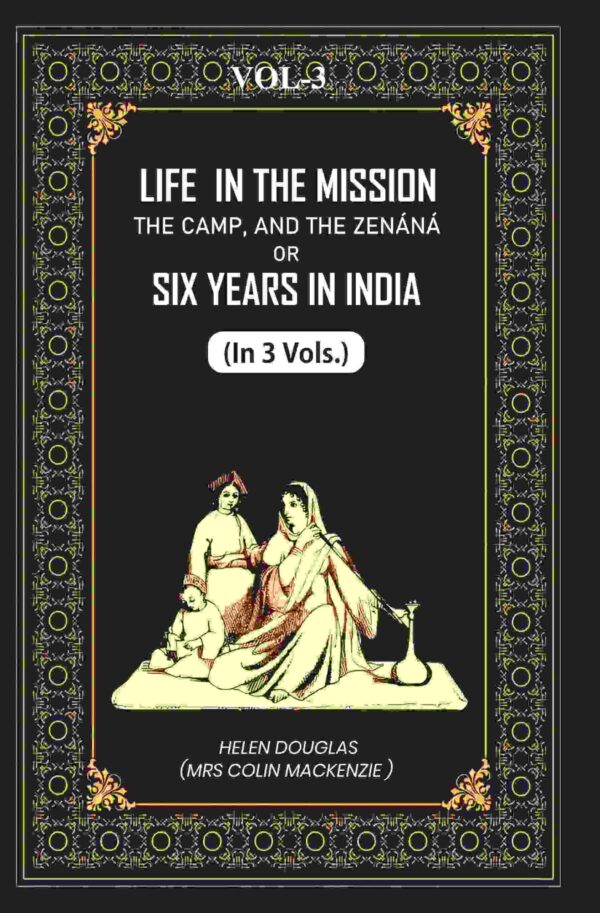 Life In The Mission, The Camp, And The Zenáná: Or, Six Years In India 3rd