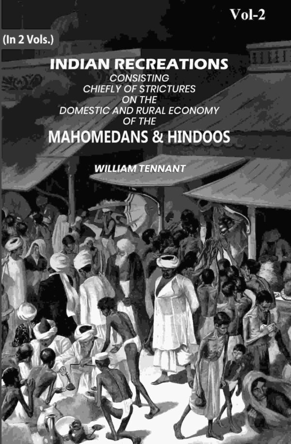 Indian Recreations: Consisting Chiefly Of Strictures On The Domestic And Rural Economy Of The Mahomedans & Hindoos 2nd [Hardcover]