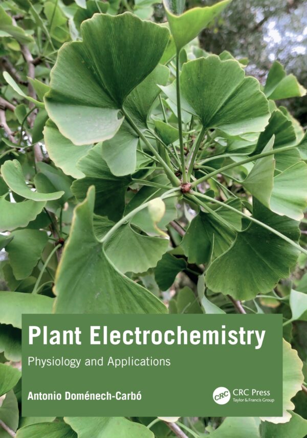 PLANT ELECTROCHEMISTRY PHYSIOLOGY AND APPLICATIONS (HB 2025)