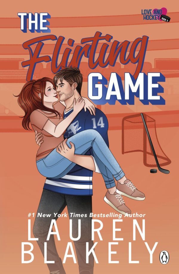 The Flirting Game: The brand new spicy ice-hockey romance for for fans of Elle Kennedy, from the #1 NYT bestseller (Love & Hockey)