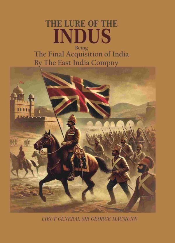 The Lure of The Indus: Being The Final Acquistion of India By The East india company [Hardcover]