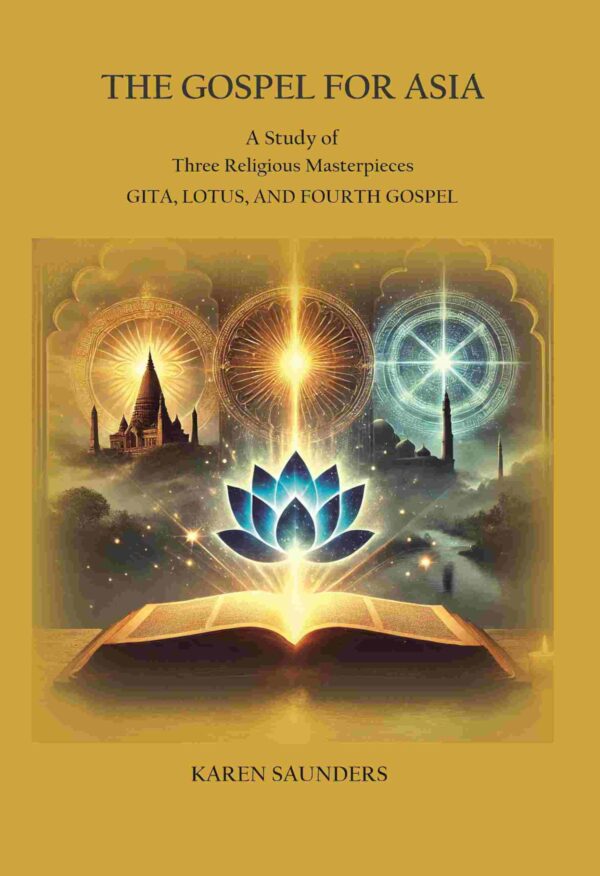 The Gospel for Asia: A Study of three Religious Masterpieces: Gita, Lotus, and Fourth Gospel