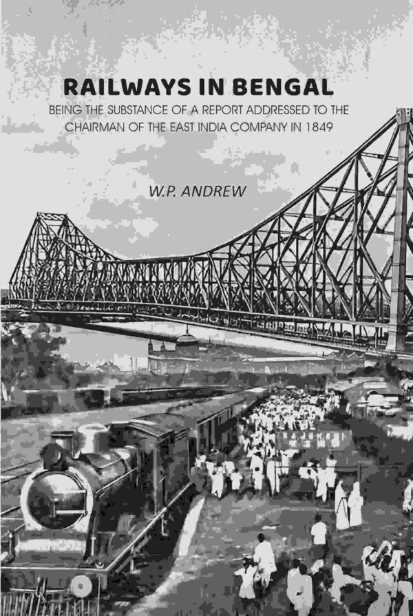 Railways in Bengal: Being the Substance of a Report Addressed to the Chairman of the East India Company in 1849 [Hardcover]