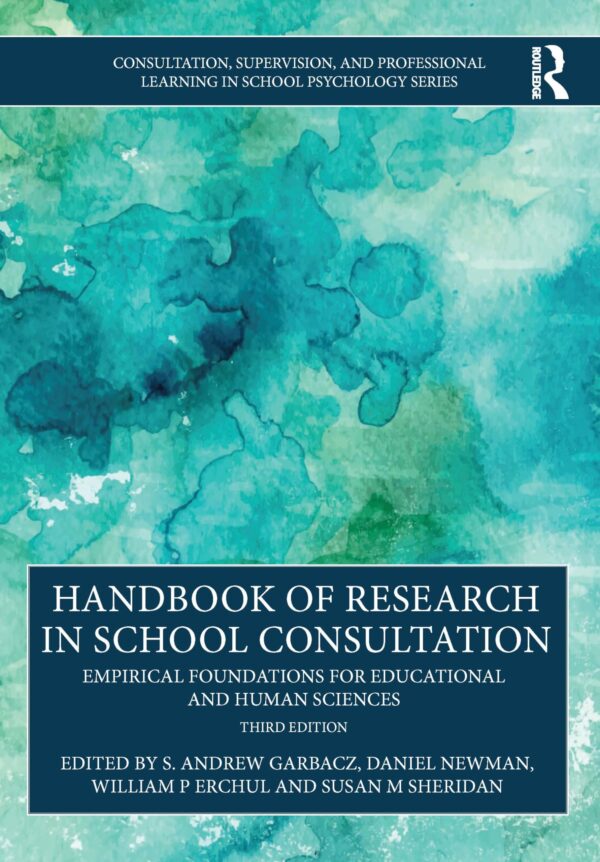 Handbook of Research in School Consultation: Empirical Foundations for Educational and Human Sciences (Consultation, Supervision and Professional Learning in School Psychology)