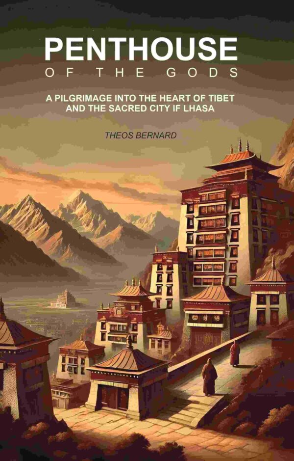 Penthouse of The Gods: A Pilgrimage Into the Heart of Tibet And The Sacred City of Lhasa [Hardcover]