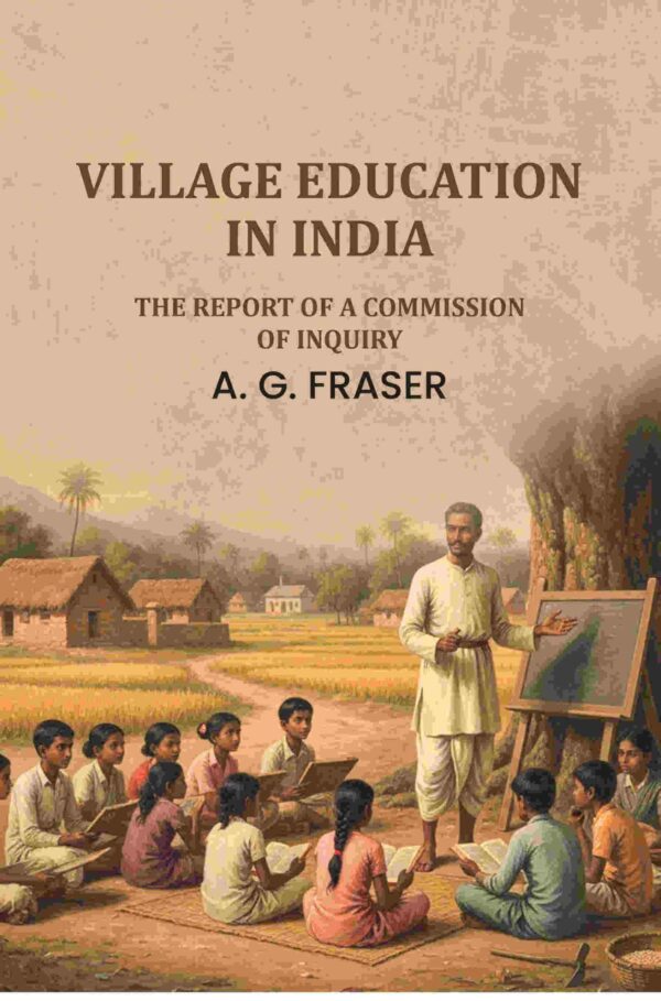 Village education in India: the report of a commission of inquiry.