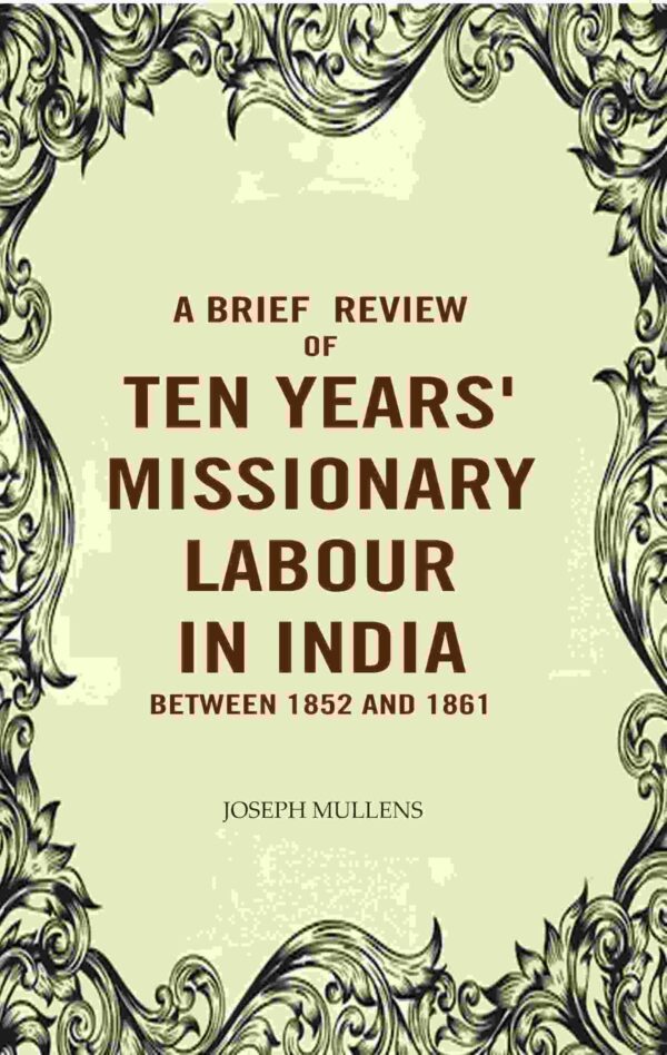 A Brief review of Ten years' Missionary Labour in India between 1852 and 1861 [Hardcover]