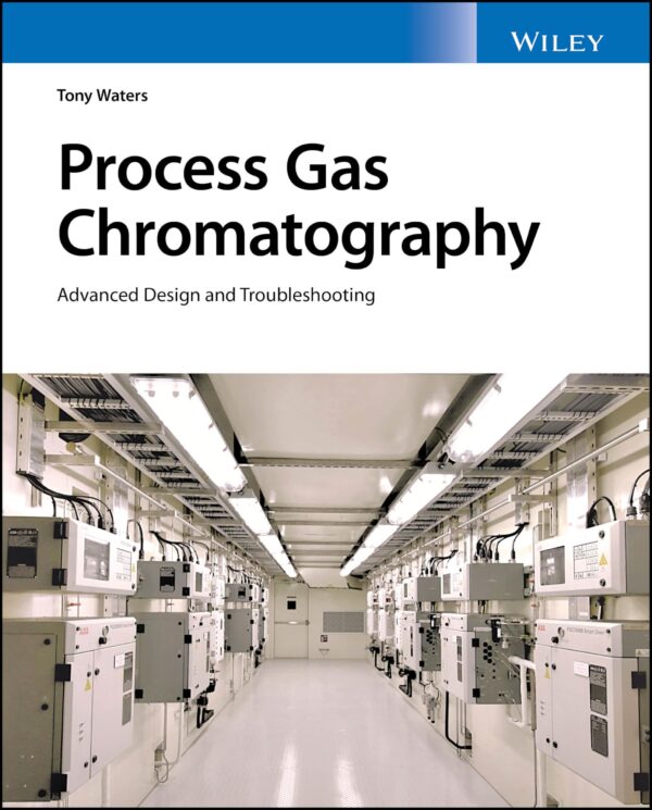 Process Gas Chromatographs: Application, Optimization and Troubleshooting
