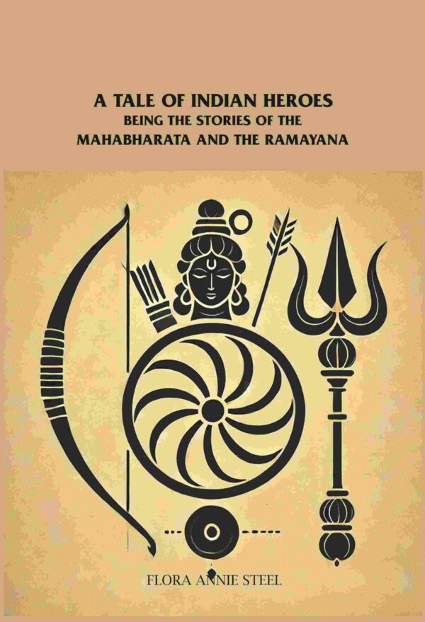 A Tale of Indian Heroes: Being the Stories of the Mâhâbhârata and the Râmâyana [Hardcover]