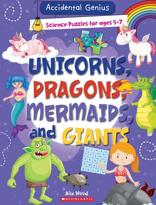 Accidental Geniuses: Unicorns, Dragons, Mermaids And Giants