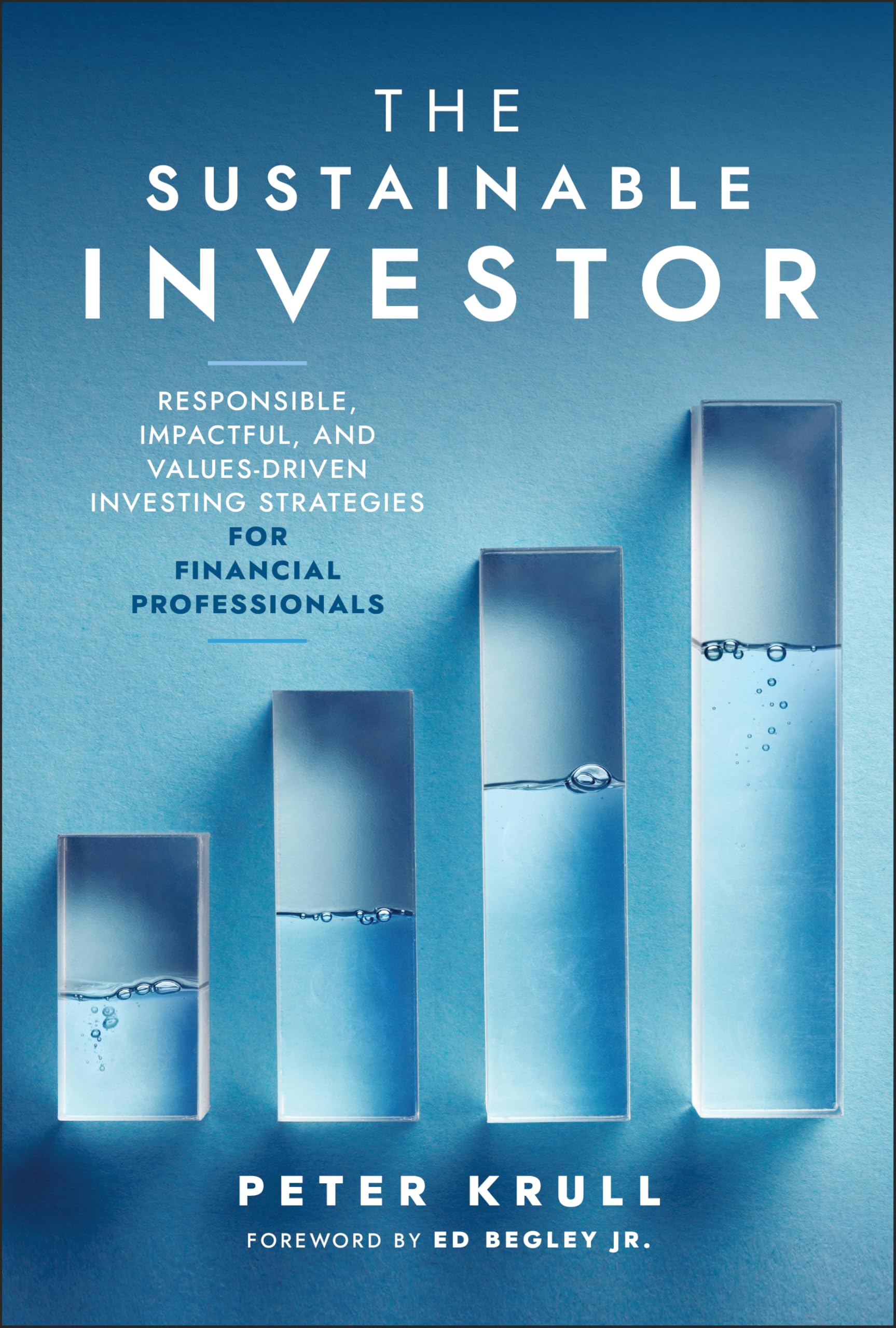 The Sustainable Investor: Responsible, Impactful and Values-driven Investing Strategies and Practices for Financial Professionals