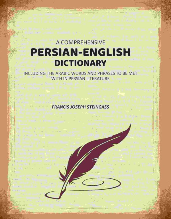 A Comprehensive Persian-English Dictionary: Including the Arabic Words and Phrases to Be Met Within Persian Literature