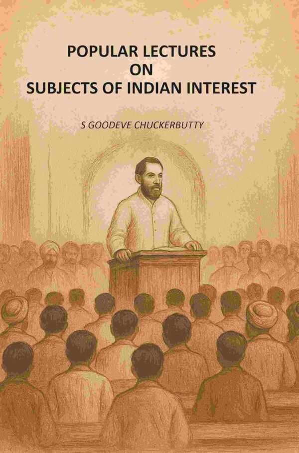 Popular Lectures On Subjects Of Indian Interest