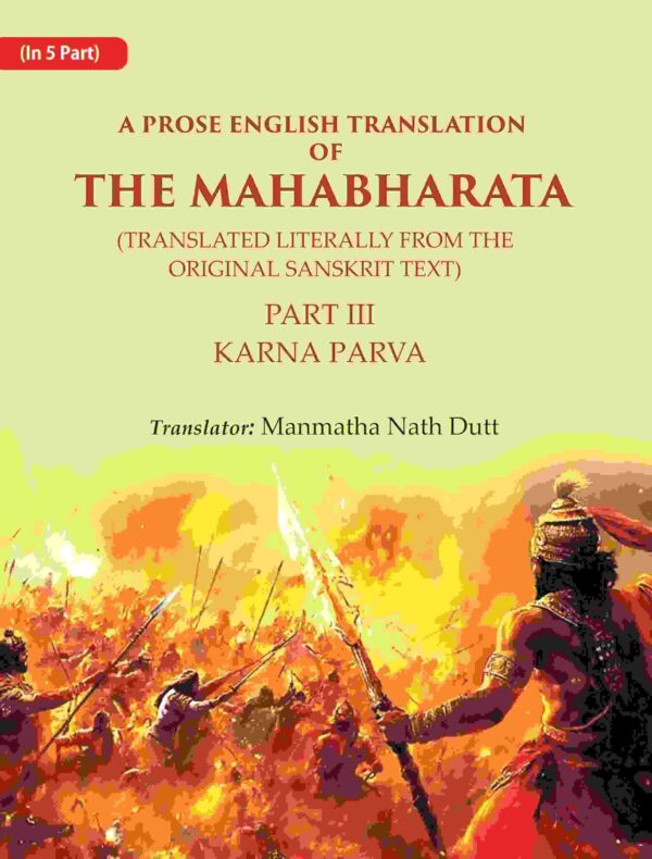 A Prose English Translation of The Mahabharata (Translated Literally From the original Sanskrit Text): Karna Parva 3rd