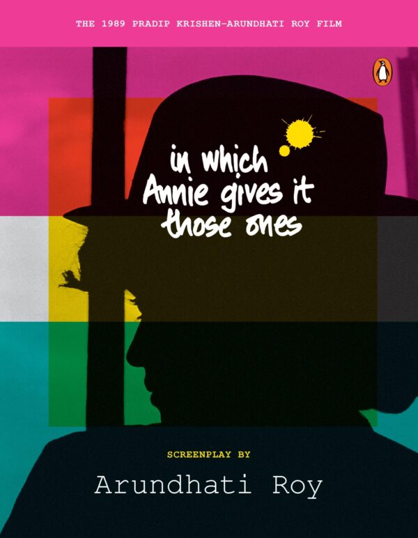 In Which Annie Gives it Those Ones: The Original Screenplay | Arundhati Roy’s Iconic Classic Film Now Releasing in India