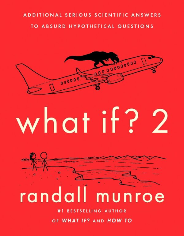 WHAT IF?2: ADDITIONAL SERIOUS SCIENTIFIC ANSWERS TO ABSURD HYPOTHETICAL QUESTIONS