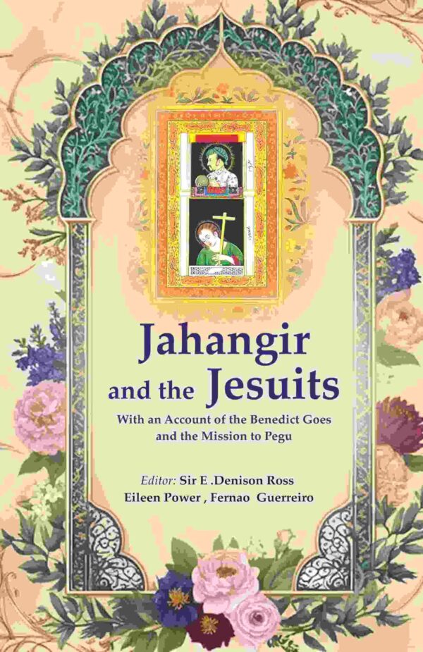 Jahangir and the Jesuits: With an Account of the Benedict Goes and the Mission to Pegu