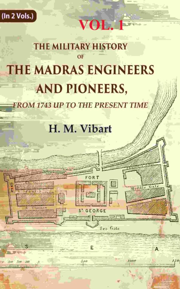 The Military History of the Madras Engineers and Pioneers,: From 1743 Up to the Present Time 1st