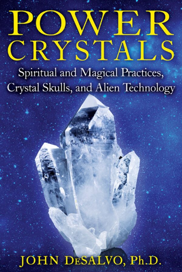 Power Crystals: Spiritual And Magical Practices, Crystal Skulls, And Alien Technology