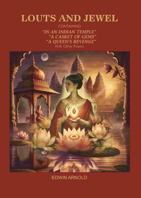 Lotus and Jewel: Containing in An Indian Temple, A Casket of Gems, A Queen's Revenge With Other Poems [Hardcover]