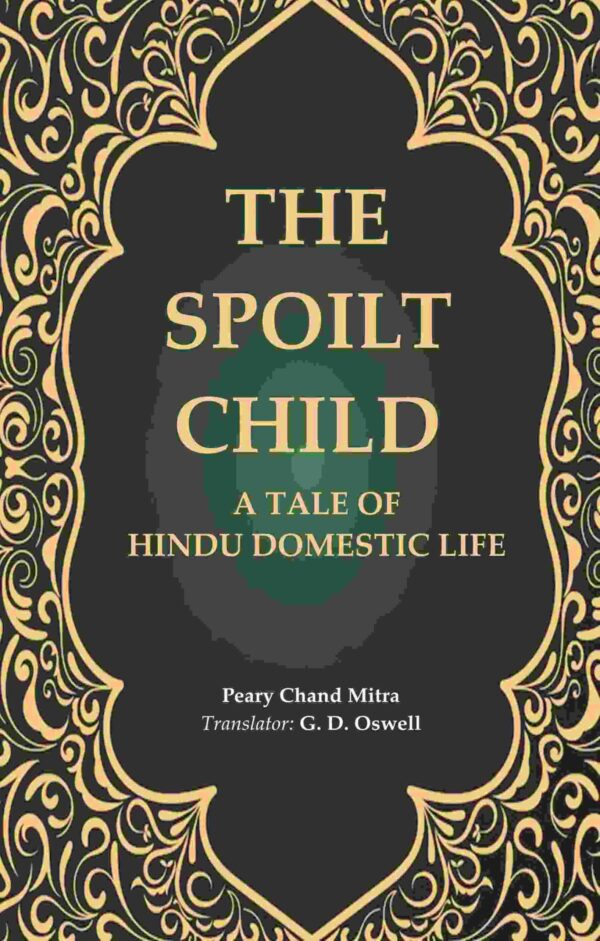 The Spoilt Child: A Tale of Hindu Domestic Life [Hardcover]