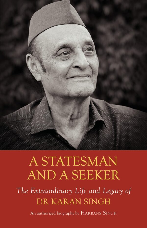 A Statesman and a Seeker: The Extraordinary Life and Legacy of Dr Karan Singh